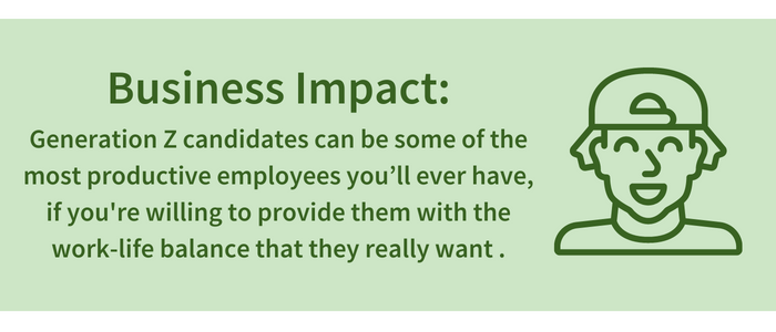 Business Impact: Generation Z candidates can be some of the most productive employees you’ll ever have, if you're willing to provide them with the work-life balance that they really want.